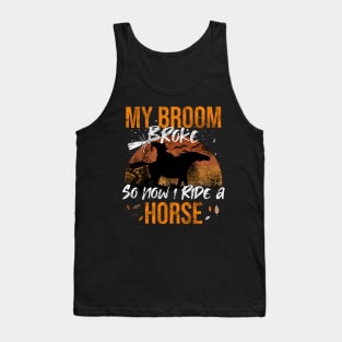 My Broom Broke So Now I Ride A Horse Tank Top